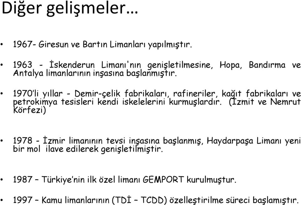 1970 li yıllar - Demir-çelik fabrikaları, rafineriler, kağıt fabrikaları ve petrokimya tesisleri kendi iskelelerini kurmuşlardır.