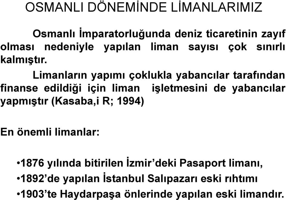 Limanların yapımı çoklukla yabancılar tarafından finanse edildiği için liman işletmesini de yabancılar