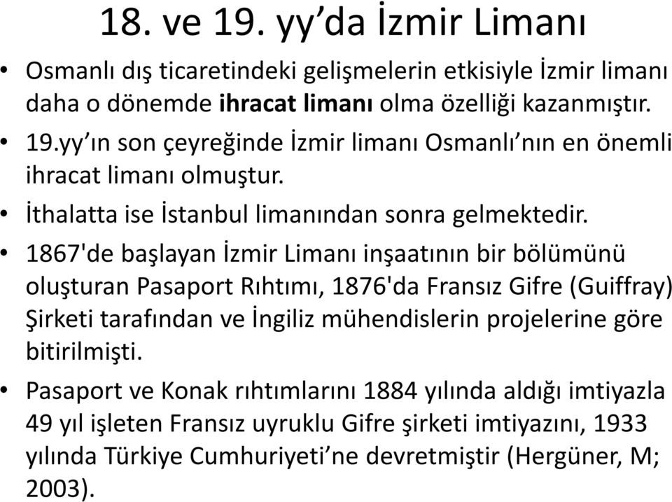 1867'de başlayan İzmir Limanı inşaatının bir bölümünü oluşturan Pasaport Rıhtımı, 1876'da Fransız Gifre (Guiffray) Şirketi tarafından ve İngiliz mühendislerin