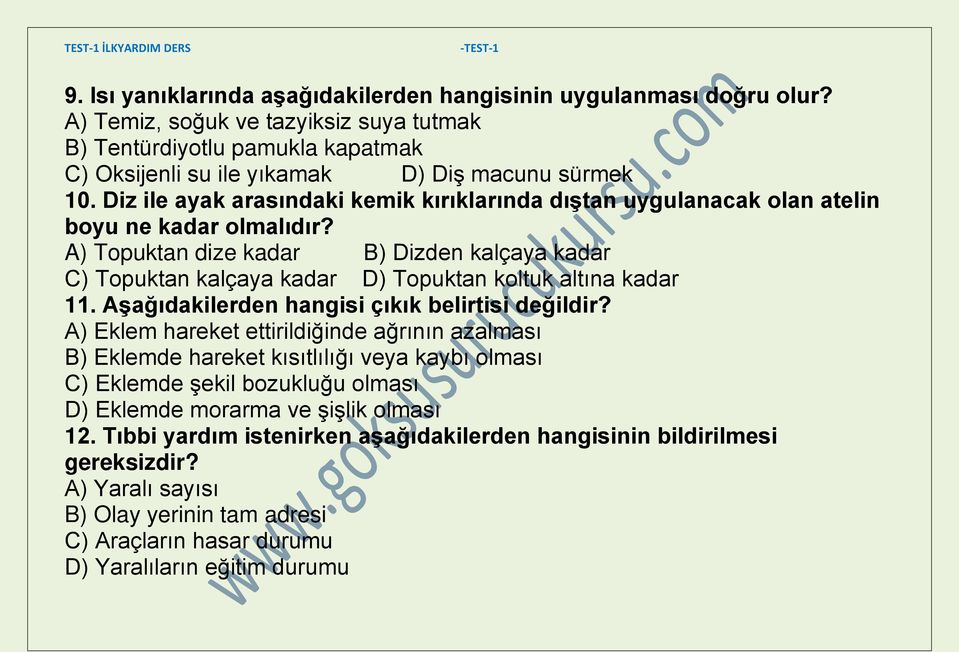 A) Topuktan dize kadar B) Dizden kalçaya kadar C) Topuktan kalçaya kadar D) Topuktan koltuk altına kadar 11. Aşağıdakilerden hangisi çıkık belirtisi değildir?