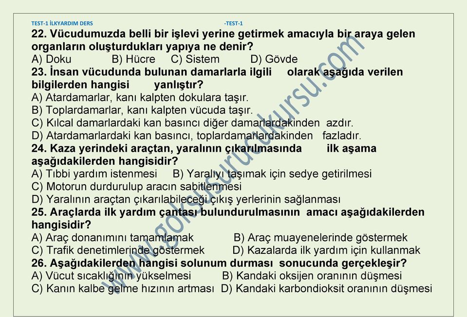 C) Kılcal damarlardaki kan basıncı diğer damarlardakinden azdır. D) Atardamarlardaki kan basıncı, toplardamarlardakinden fazladır. 24.