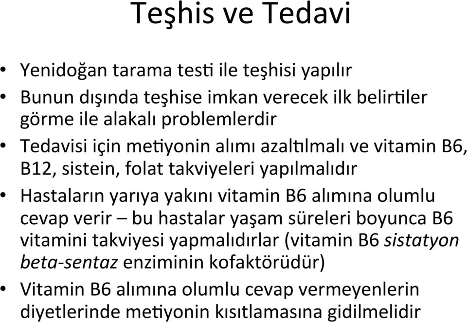 yakını vitamin B6 alımına olumlu cevap verir bu hastalar yaşam süreleri boyunca B6 vitamini takviyesi yapmalıdırlar (vitamin B6