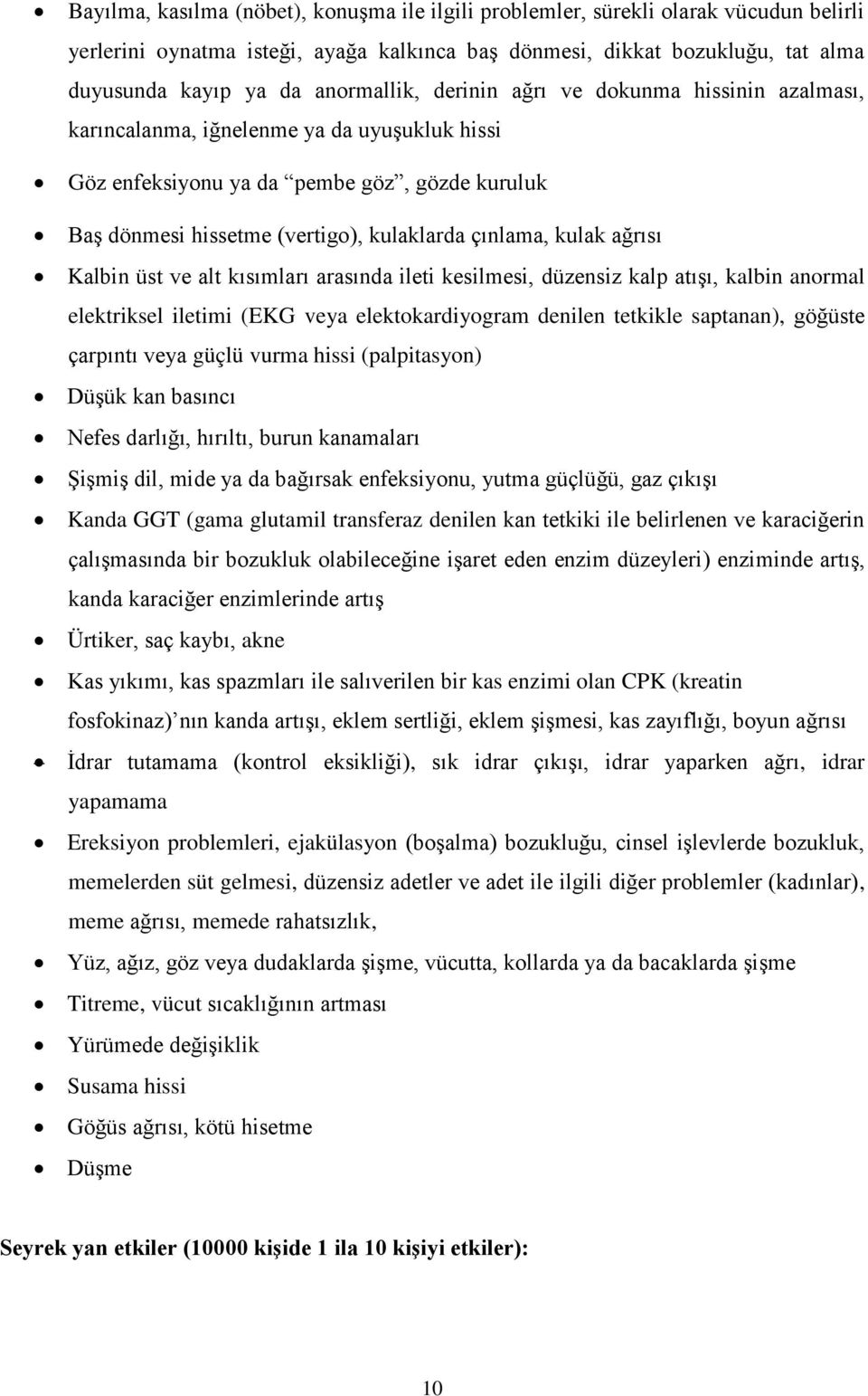 kulak ağrısı Kalbin üst ve alt kısımları arasında ileti kesilmesi, düzensiz kalp atışı, kalbin anormal elektriksel iletimi (EKG veya elektokardiyogram denilen tetkikle saptanan), göğüste çarpıntı