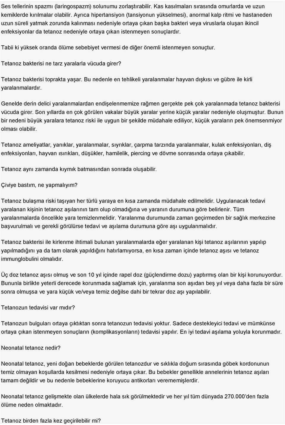 da tetanoz nedeniyle ortaya çıkan istenmeyen sonuçlardır. Tabii ki yüksek oranda ölüme sebebiyet vermesi de diğer önemli istenmeyen sonuçtur. Tetanoz bakterisi ne tarz yaralarla vücuda girer?