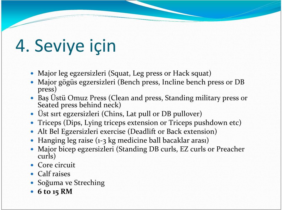 Triceps (Dips, Lying triceps extension or Triceps pushdown etc) Alt Bel Egzersizleri exercise (Deadlift or Back extension) Hanging leg raise (1-3 kg