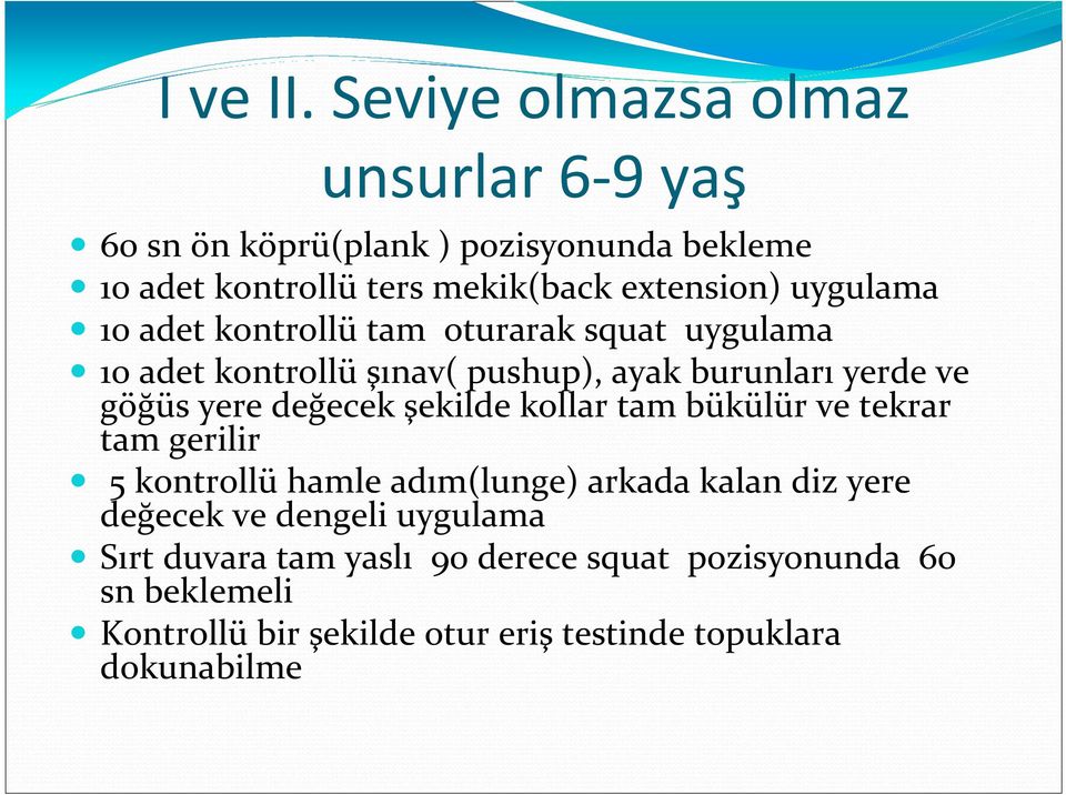 uygulama 10 adet kontrollü tam oturarak squat uygulama 10 adet kontrollü şınav( pushup), ayak burunları yerde ve göğüs yere değecek