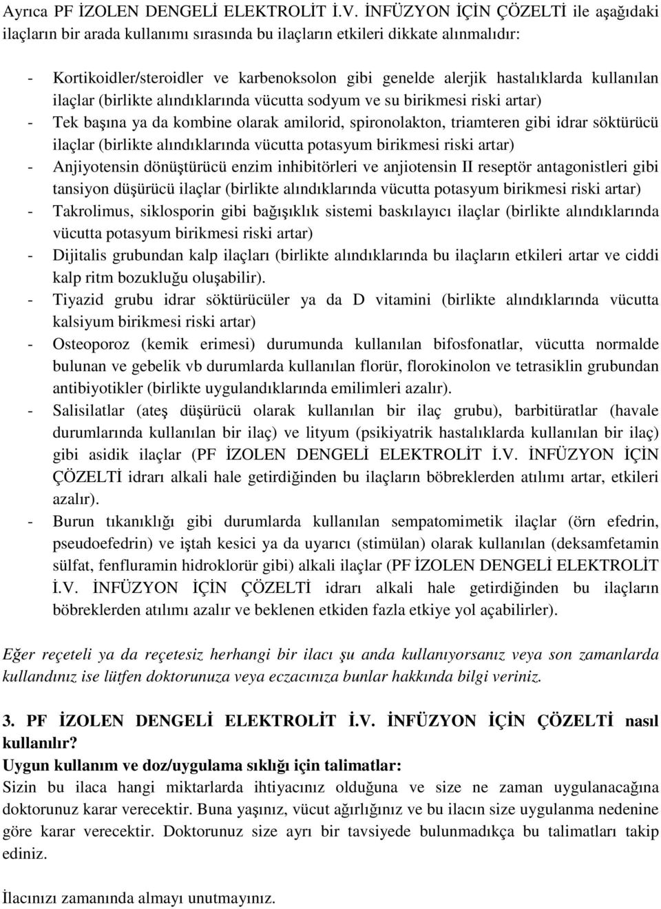 kullanılan ilaçlar (birlikte alındıklarında vücutta sodyum ve su birikmesi riski artar) - Tek başına ya da kombine olarak amilorid, spironolakton, triamteren gibi idrar söktürücü ilaçlar (birlikte