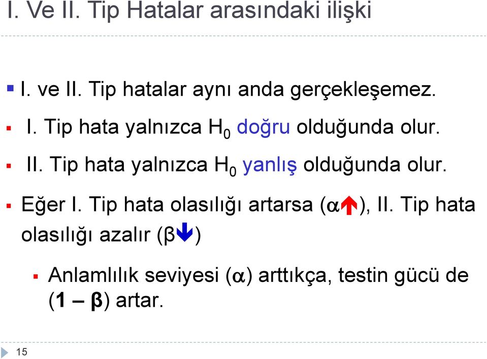 Tip hata yalnızca H 0 doğru olduğunda olur. II.