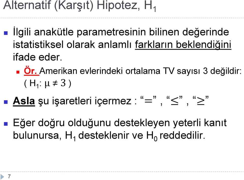 Amerikan evlerindeki ortalama TV sayısı 3 değildir: ( H 1 : μ 3 ) Asla şu işaretleri