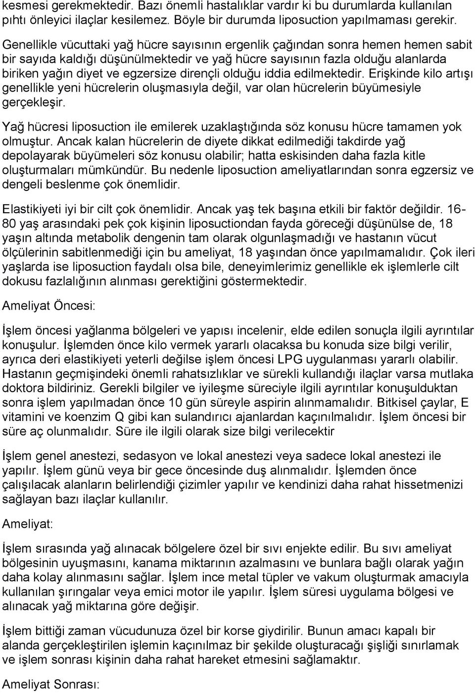 dirençli olduğu iddia edilmektedir. Erişkinde kilo artışı genellikle yeni hücrelerin oluşmasıyla değil, var olan hücrelerin büyümesiyle gerçekleşir.