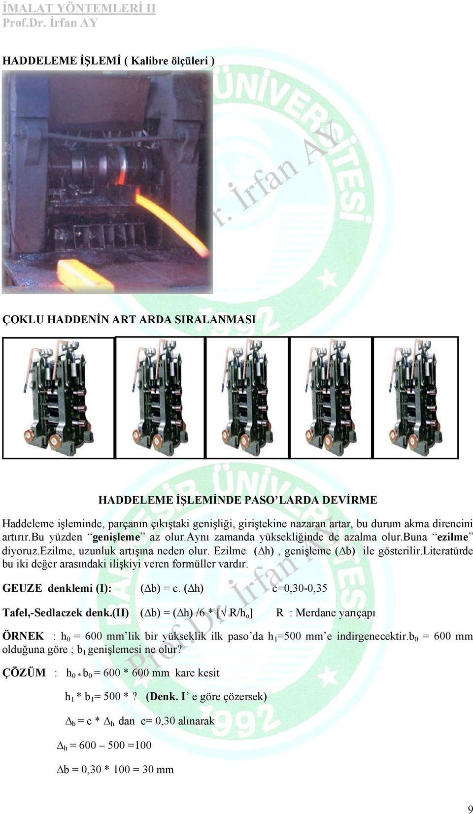 literatürde bu iki değer arasındaki ilişkiyi veren formüller vardır. GEUZE denklemi (I): ( b) = c. ( h) c=0,30-0,35 Tafel,-Sedlaczek denk.