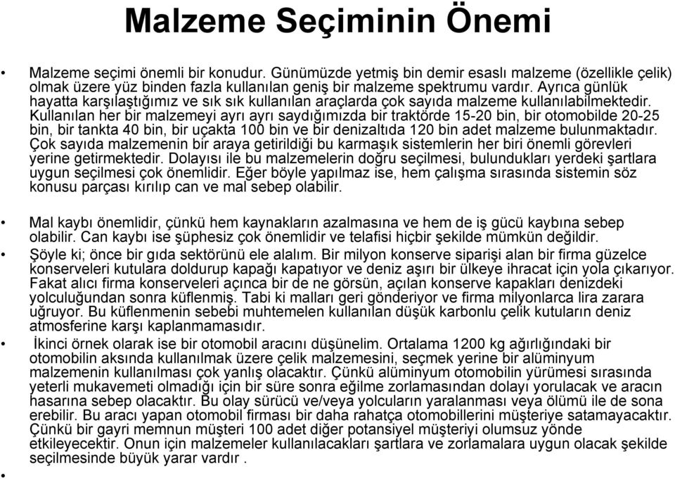 Kullanılan her bir malzemeyi ayrı ayrı saydığımızda bir traktörde 15-20 bin, bir otomobilde 20-25 bin, bir tankta 40 bin, bir uçakta 100 bin ve bir denizaltıda 120 bin adet malzeme bulunmaktadır.