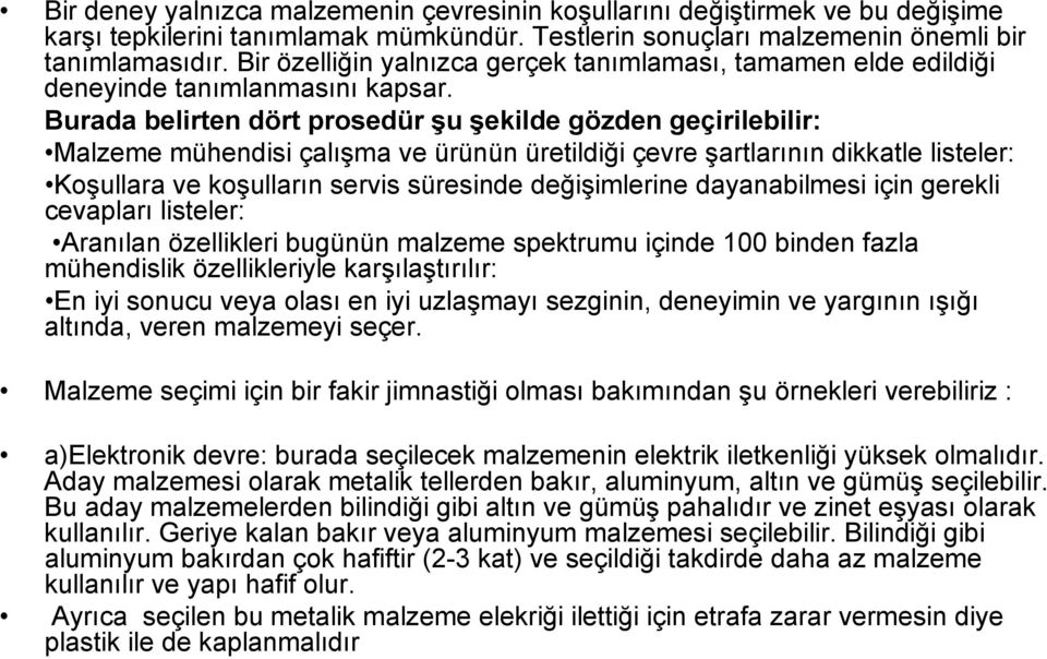 Burada belirten dört prosedür şu şekilde gözden geçirilebilir: Malzeme mühendisi çalışma ve ürünün üretildiği çevre şartlarının dikkatle listeler: Koşullara ve koşulların servis süresinde