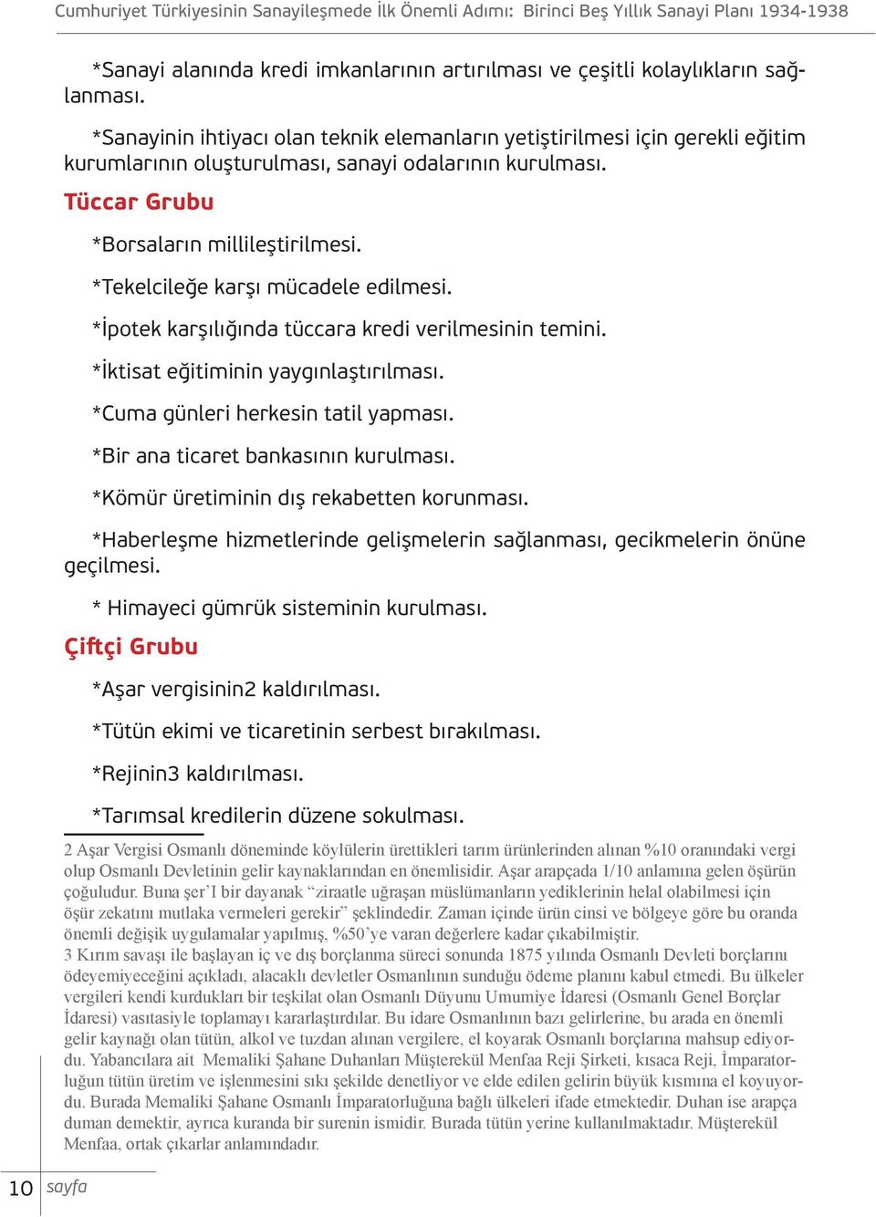 *Tekelcileğe karşı mücadele edilmesi. *İpotek karşılığında tüccara kredi verilmesinin temini. *İktisat eğitiminin yaygınlaştırılması. *Cuma günleri herkesin tatil yapması.