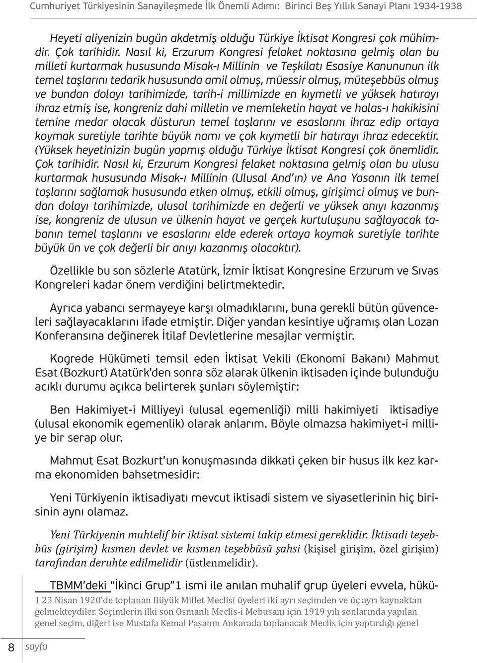 olmuş, müteşebbüs olmuş ve bundan dolayı tarihimizde, tarih-i millimizde en kıymetli ve yüksek hatırayı ihraz etmiş ise, kongreniz dahi milletin ve memleketin hayat ve halas-ı hakikisini temine medar