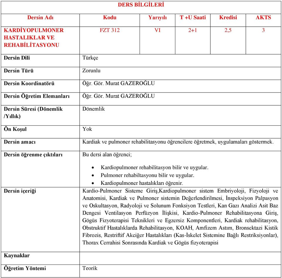 Bu dersi alan öğrenci; Kardiopulmoner rehabilitasyon bilir ve uygular. Pulmoner rehabiltasyonu bilir ve uygular. Kardiopulmoner hastalıkları öğrenir.