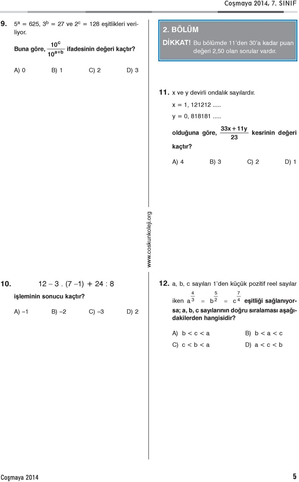 33x + 11y 23 kesrinin deðeri A) 4 B) 3 C) 2 D) 1 10. 12 3. (7 1) + 24 : 8 iþleminin sonucu kaçtýr? A) 1 B) 2 C) 3 D) 2 12.