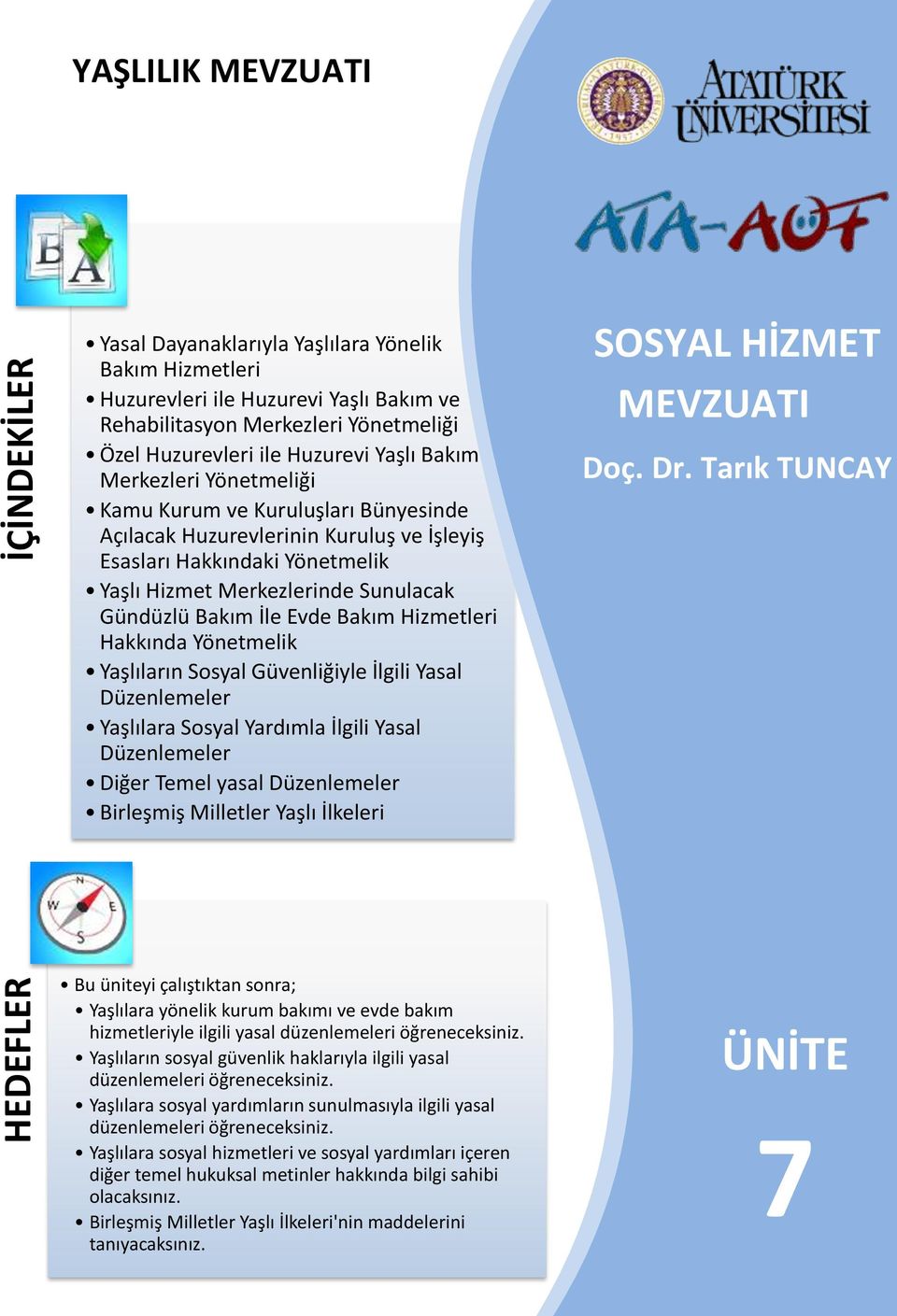 Gündüzlü Bakım İle Evde Bakım Hizmetleri Hakkında Yönetmelik Yaşlıların Sosyal Güvenliğiyle İlgili Yasal Düzenlemeler Yaşlılara Sosyal Yardımla İlgili Yasal Düzenlemeler Diğer Temel yasal