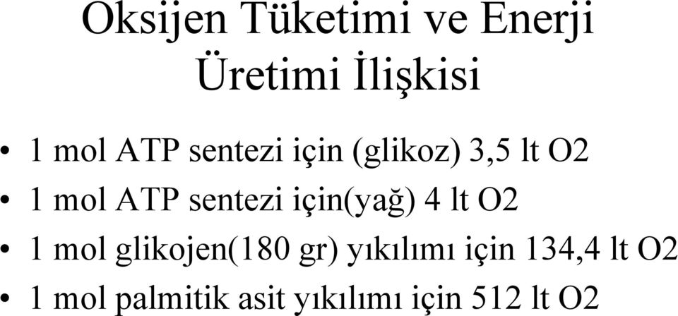 için(yağ) 4 lt O2 1 mol glikojen(180 gr) yıkılımı