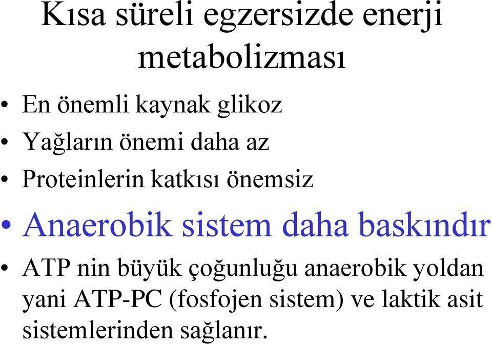 Anaerobik sistem daha baskındır ATP nin büyük çoğunluğu anaerobik