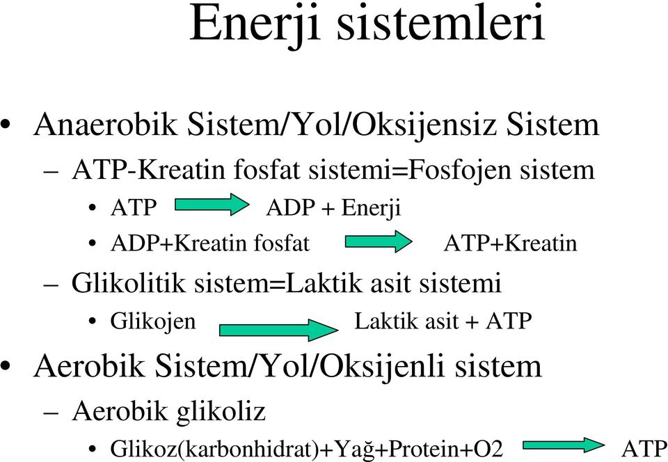 Glikolitik sistem=laktik asit sistemi Glikojen Laktik asit + ATP Aerobik