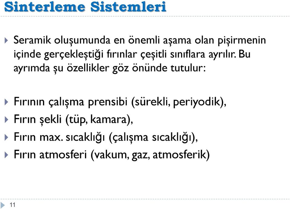 Bu ayrımda şu özellikler göz önünde tutulur: Fırının çalışma prensibi (sürekli,