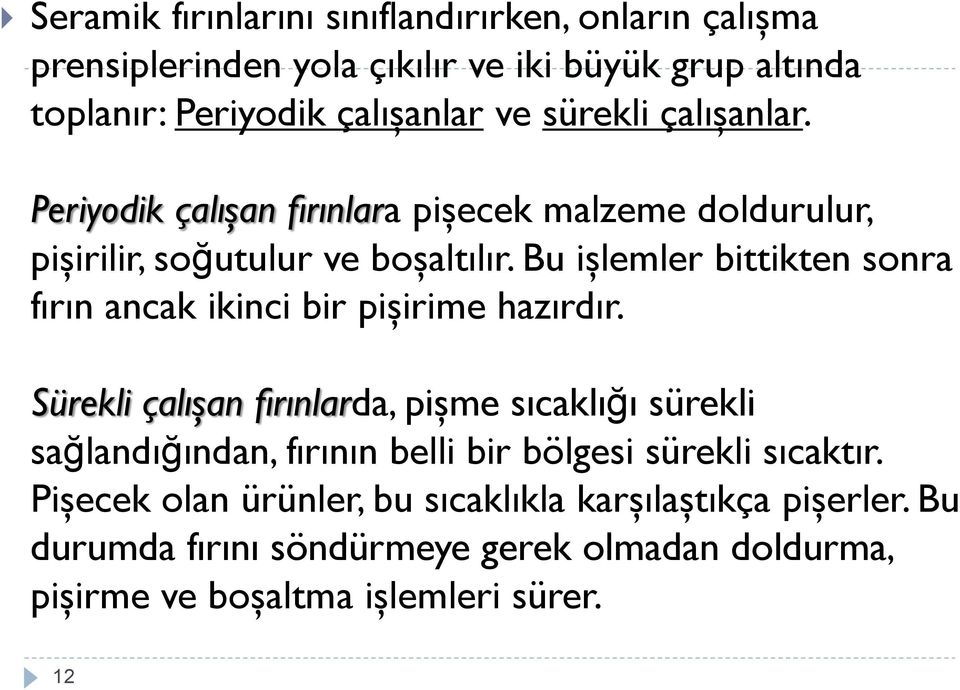 Bu işlemler bittikten sonra fırın ancak ikinci bir pişirime hazırdır.