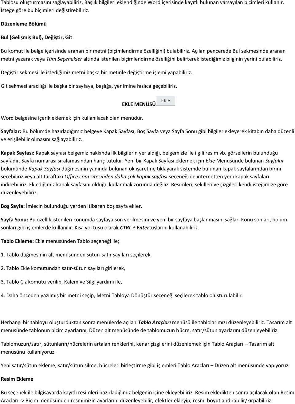 Açılan pencerede Bul sekmesinde aranan metni yazarak veya Tüm Seçenekler altında istenilen biçimlendirme özelliğini belirterek istediğimiz bilginin yerini bulabiliriz.