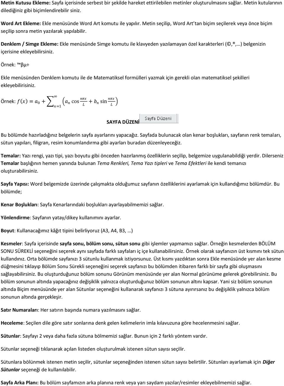 Denklem / Simge Ekleme: Ekle menüsünde Simge komutu ile klavyeden yazılamayan özel karakterleri (,, ) belgenizin içerisine ekleyebilirsiniz.