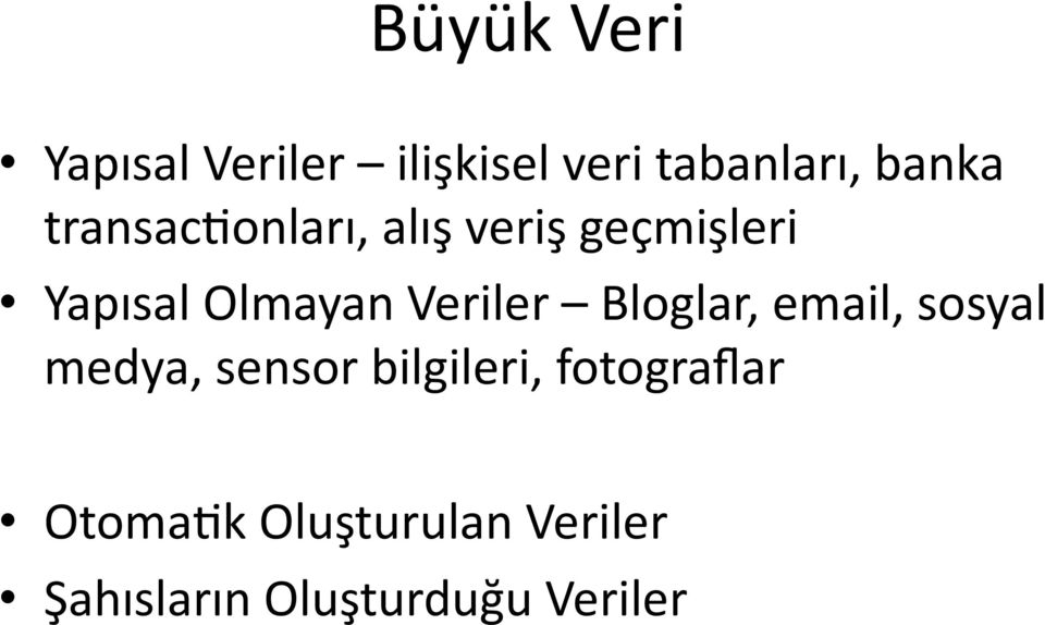 Veriler Bloglar, email, sosyal medya, sensor bilgileri,