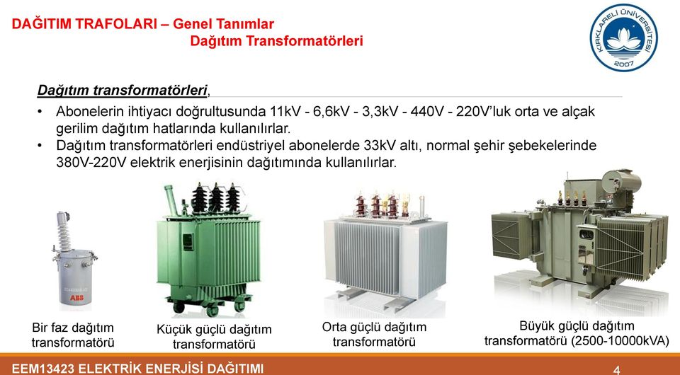 Dağıtım transformatörleri endüstriyel abonelerde 33kV altı, normal şehir şebekelerinde 380V-220V elektrik enerjisinin dağıtımında