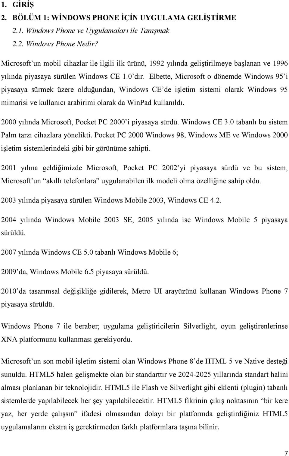 Elbette, Microsoft o dönemde Windows 95 i piyasaya sürmek üzere olduğundan, Windows CE de işletim sistemi olarak Windows 95 mimarisi ve kullanıcı arabirimi olarak da WinPad kullanıldı.