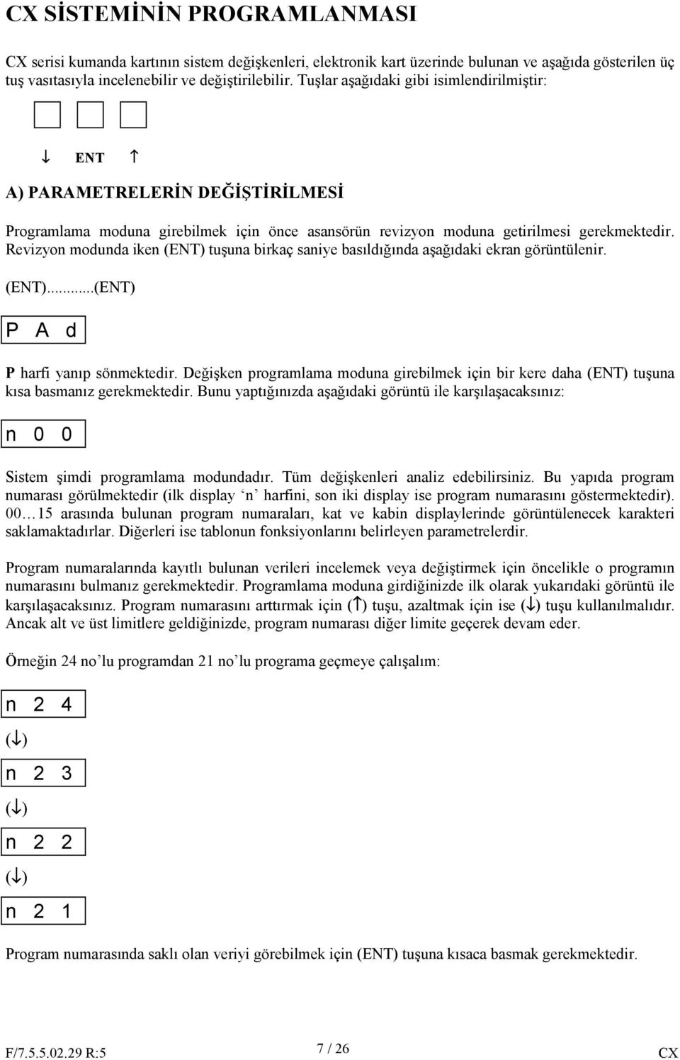 Revizyon modunda iken (ENT) tuşuna birkaç saniye basıldığında aşağıdaki ekran görüntülenir. (ENT)...(ENT) P A d P harfi yanıp sönmektedir.