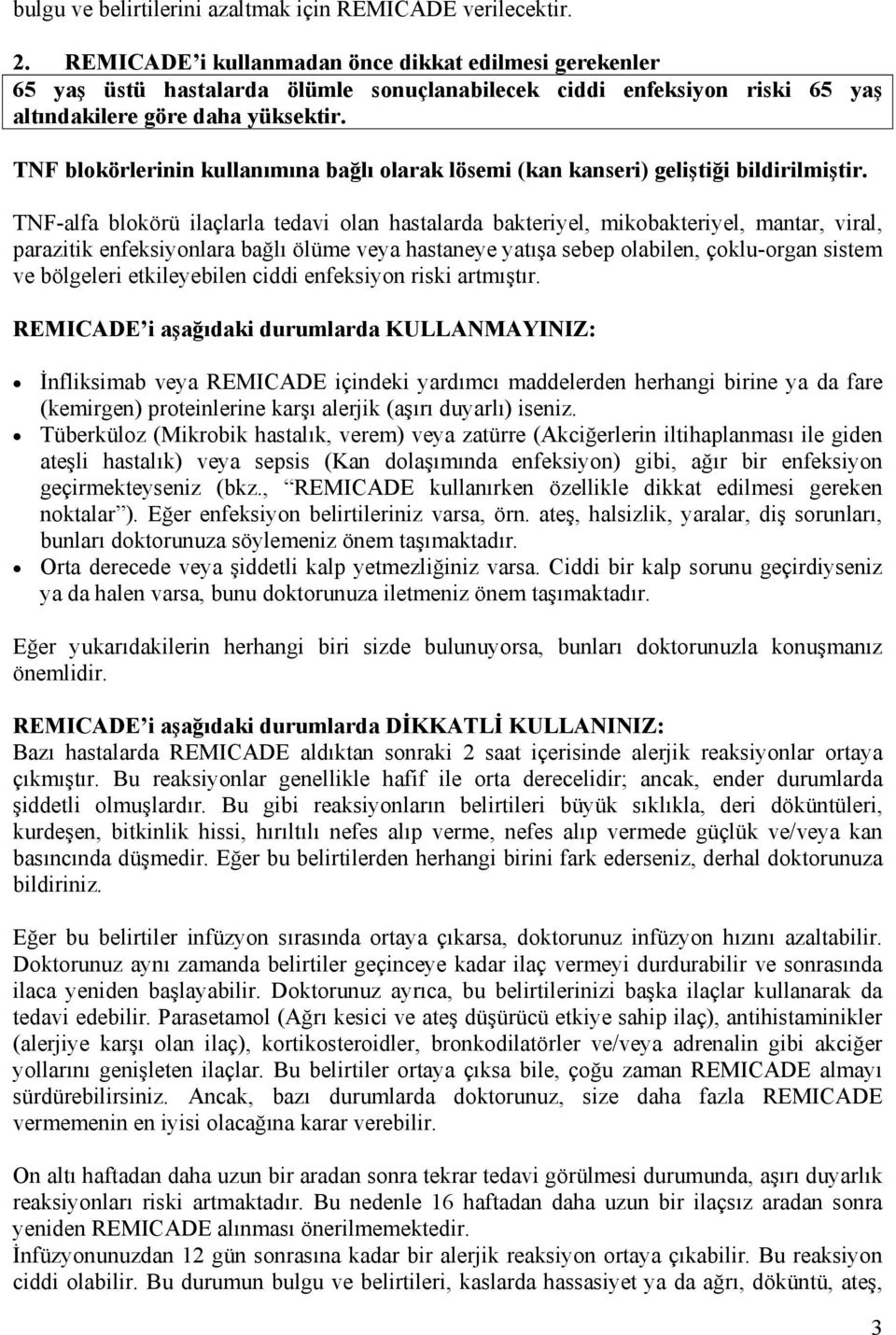 TNF blokörlerinin kullanımına bağlı olarak lösemi (kan kanseri) geliştiği bildirilmiştir.