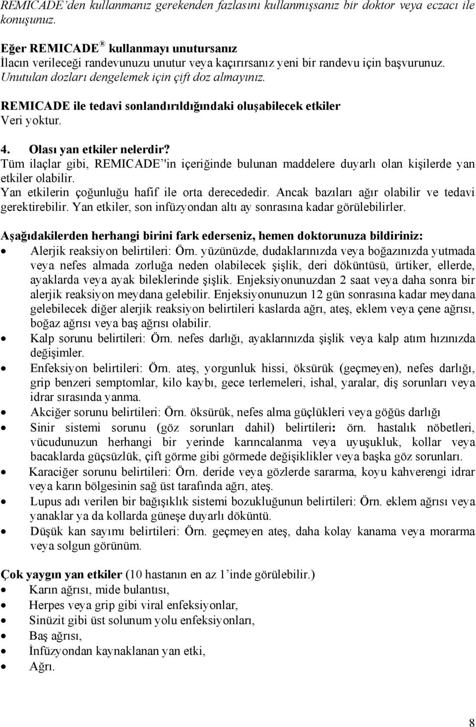 REMICADE ile tedavi sonlandırıldığındaki oluşabilecek etkiler Veri yoktur. 4. Olası yan etkiler nelerdir?