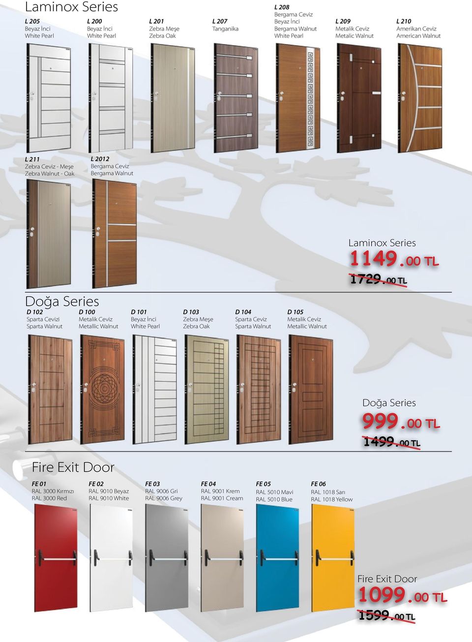 00 TL Doğa Series D 102 Sparta Cevizi Sparta Walnut D 100 Metalik Ceviz Metallic Walnut D 101 Beyaz İnci White Pearl D 103 Zebra Meşe Zebra Oak D 104 Sparta Ceviz Sparta Walnut D 105 Metalik Ceviz