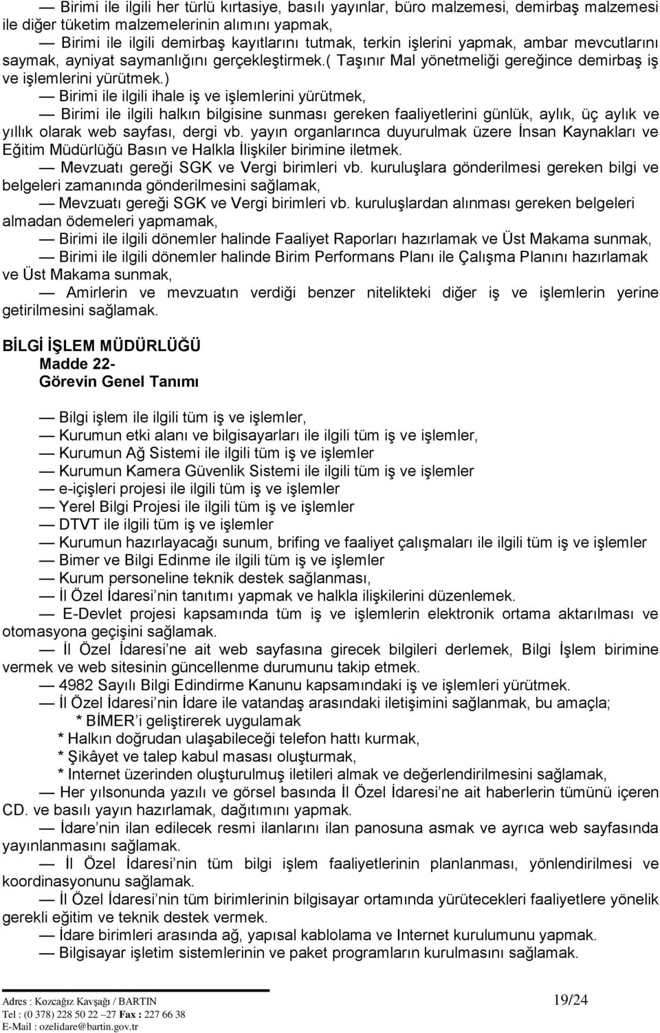 ) Birimi ile ilgili ihale iş ve işlemlerini yürütmek, Birimi ile ilgili halkın bilgisine sunması gereken faaliyetlerini günlük, aylık, üç aylık ve yıllık olarak web sayfası, dergi vb.