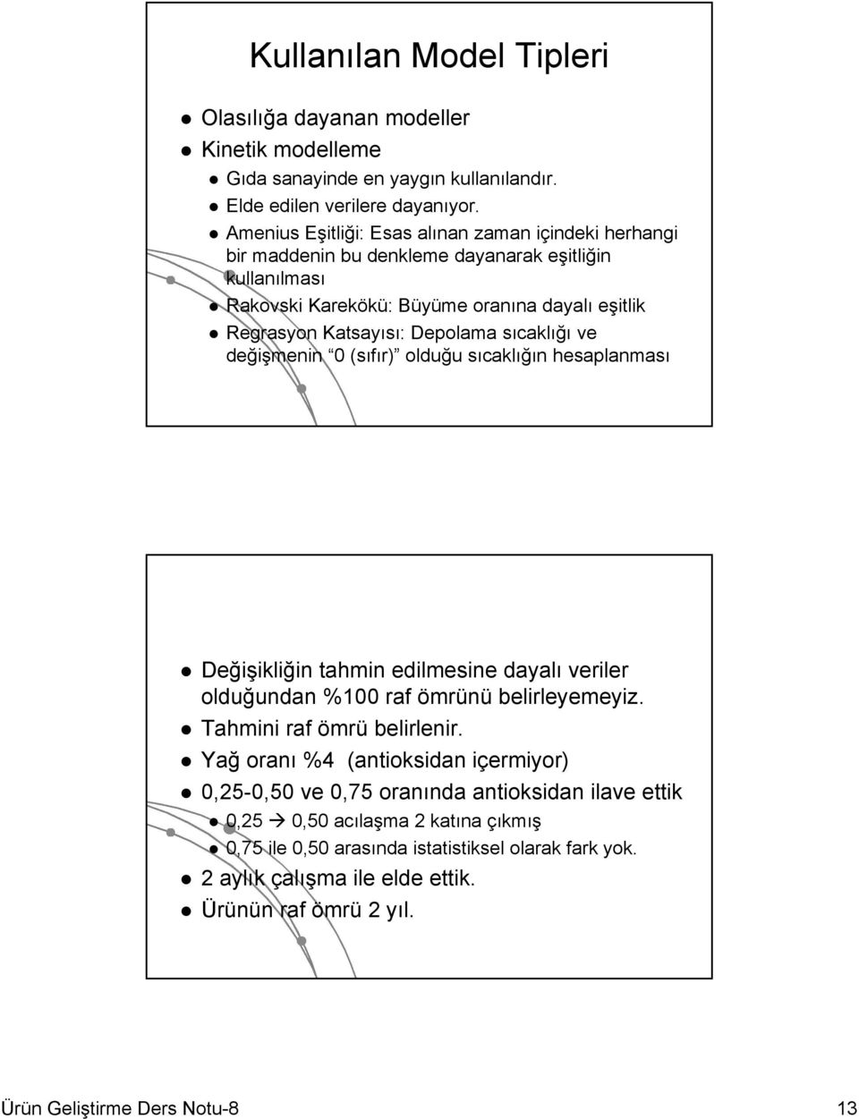 sıcaklığı ve değişmenin 0 (sıfır) olduğu sıcaklığın hesaplanması Değişikliğin tahmin edilmesine dayalı veriler olduğundan %100 raf ömrünü belirleyemeyiz. Tahmini raf ömrü belirlenir.