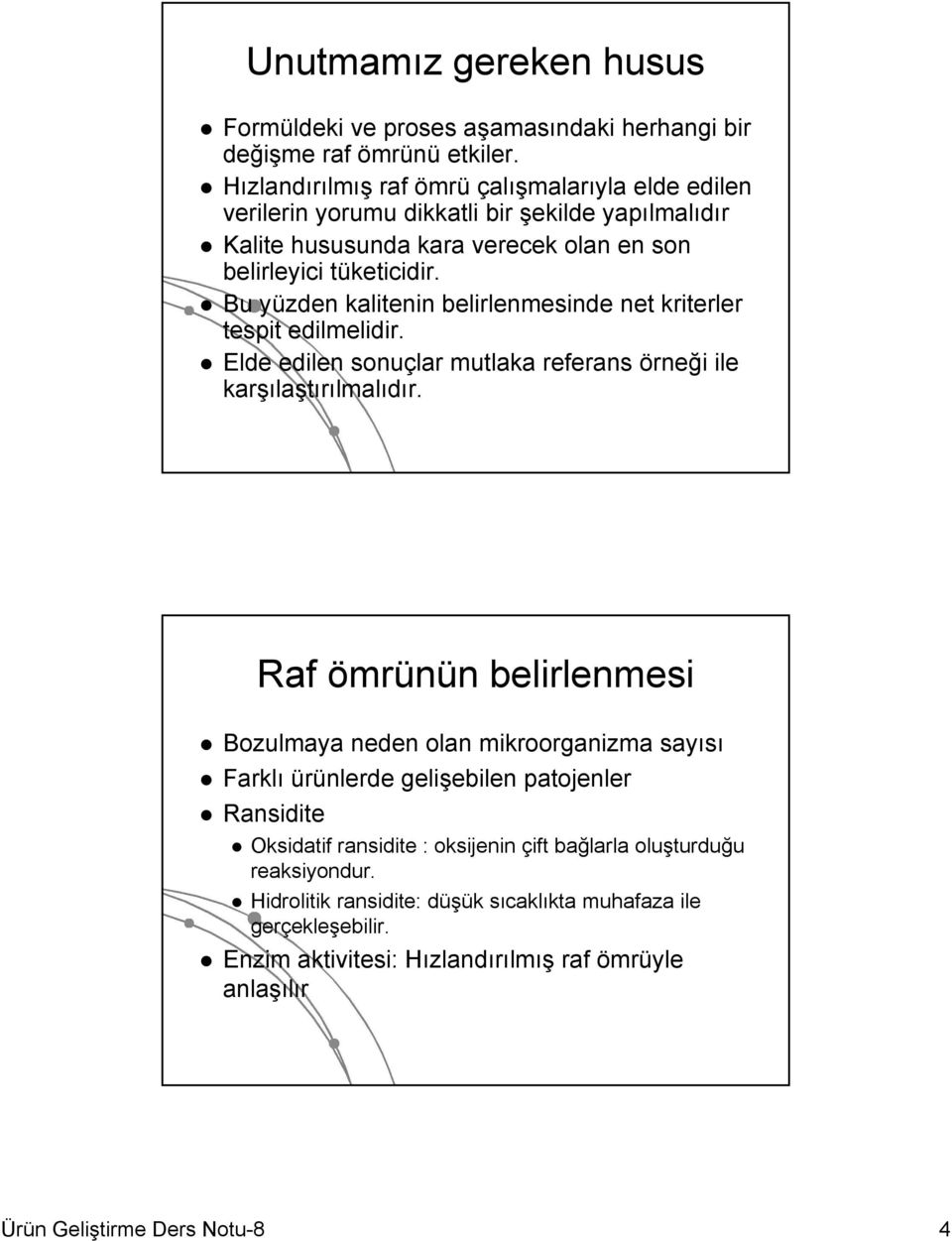 Bu yüzden kalitenin belirlenmesinde net kriterler tespit edilmelidir. Elde edilen sonuçlar mutlaka referans örneği ile karşılaştırılmalıdır.