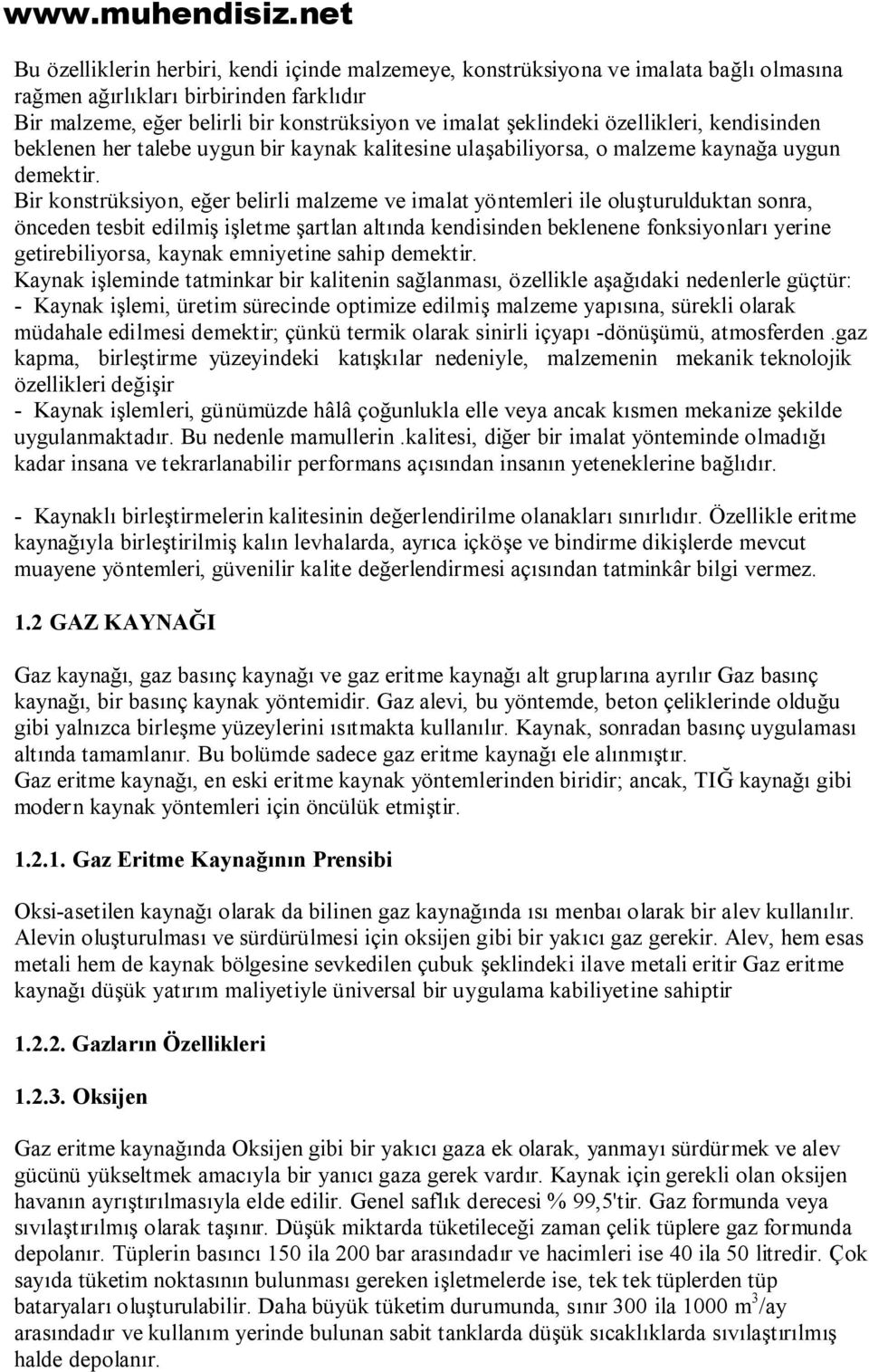 Bir konstrüksiyon, eğer belirli malzeme ve imalat yöntemleri ile oluşturulduktan sonra, önceden tesbit edilmiş işletme şartlan altında kendisinden beklenene fonksiyonları yerine getirebiliyorsa,