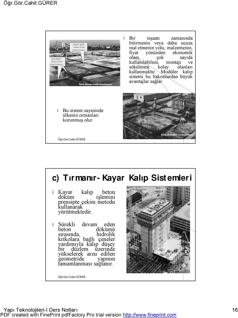 c) Tırmanır-Kayar Kalıp Sistemleri Kayar kalıp beton döküm işlemini prensipte çekim metodu kullanarak yürütmektedir.