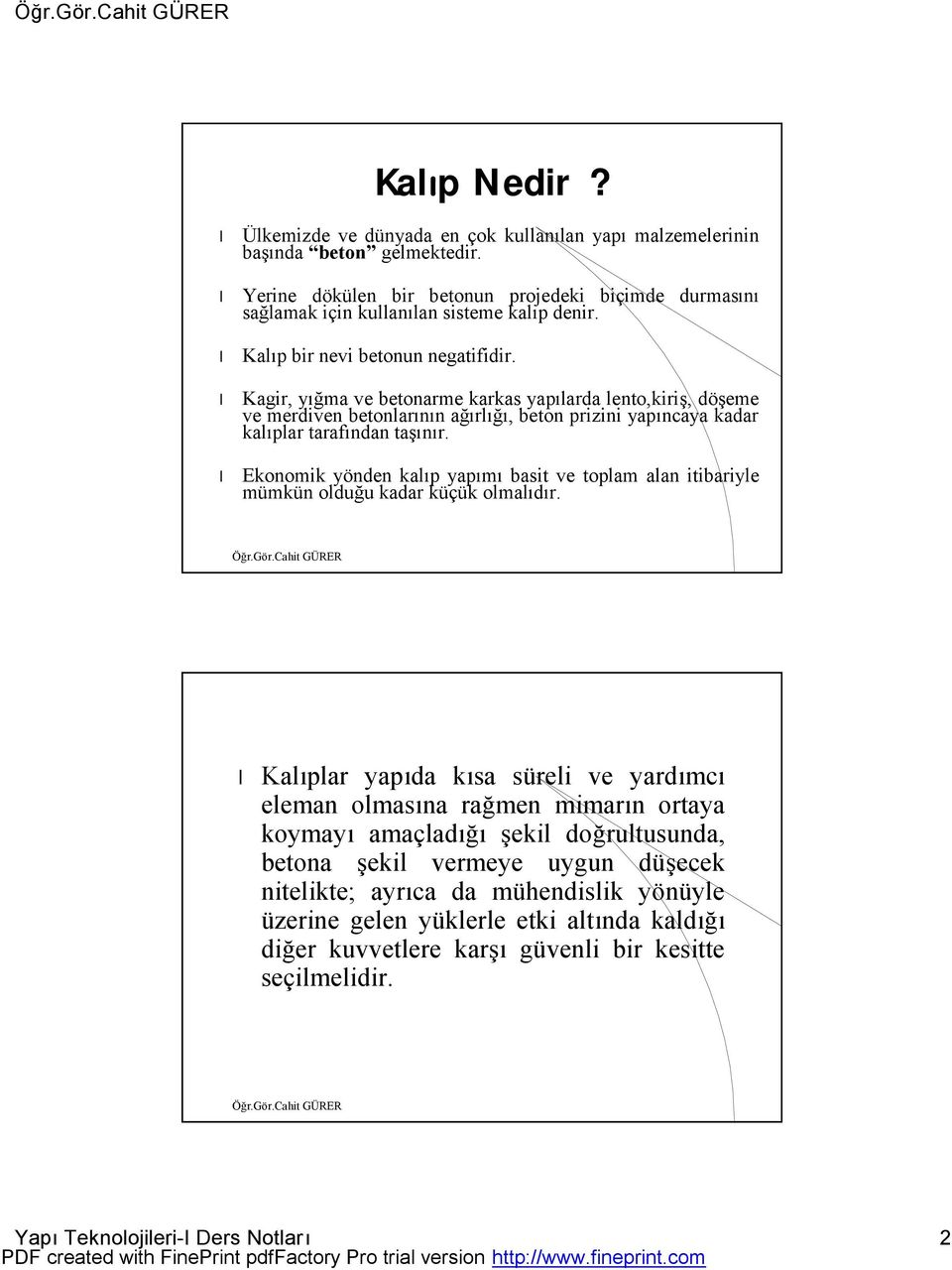 Ekonomik yönden kalıp yapımı basit ve toplam alan itibariyle mümkün olduğu kadar küçük olmalıdır.