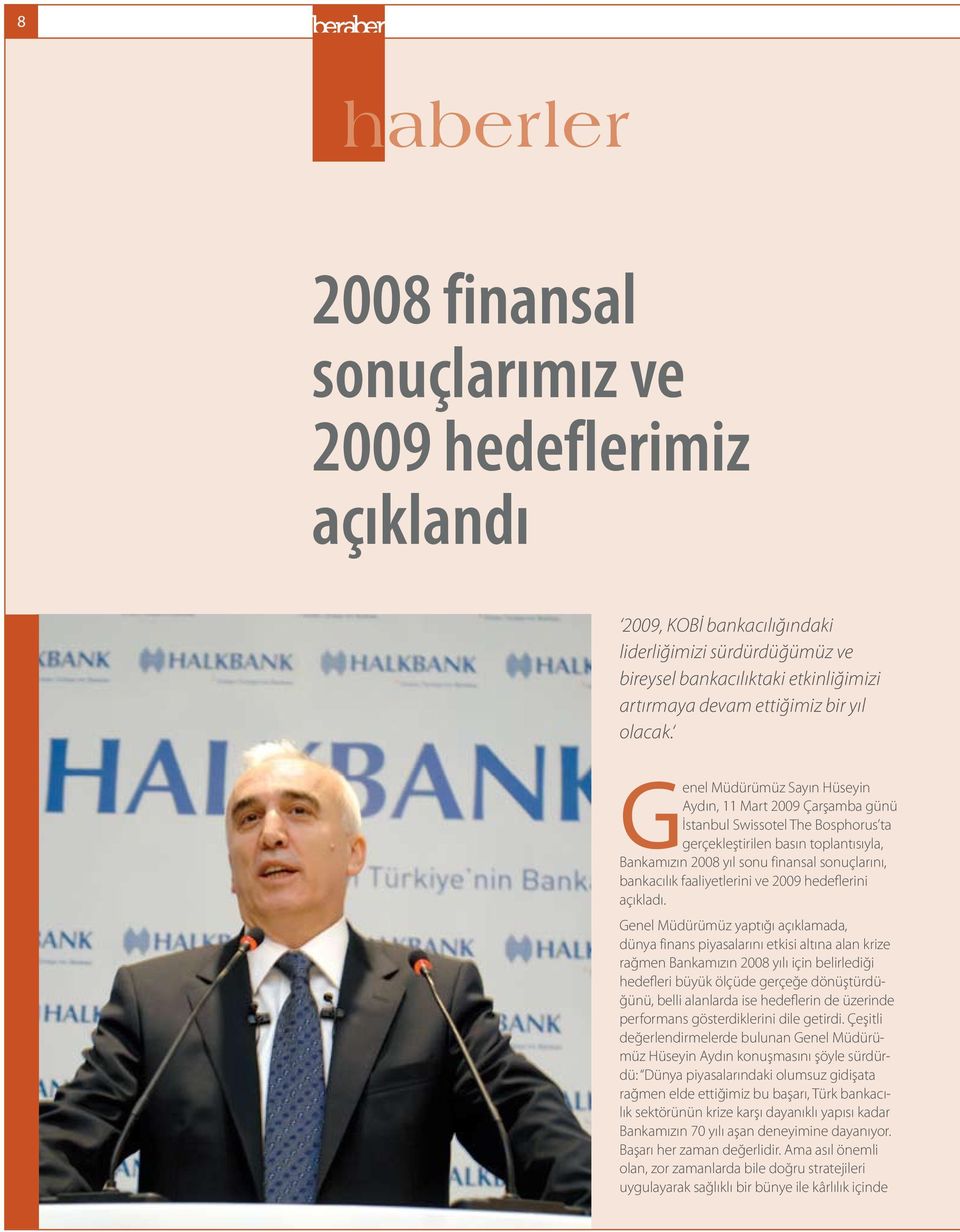Genel Müdürümüz Sayın Hüseyin Aydın, 11 Mart 2009 Çarşamba günü İstanbul Swissotel The Bosphorus ta gerçekleştirilen basın toplantısıyla, Bankamızın 2008 yıl sonu finansal sonuçlarını, bankacılık