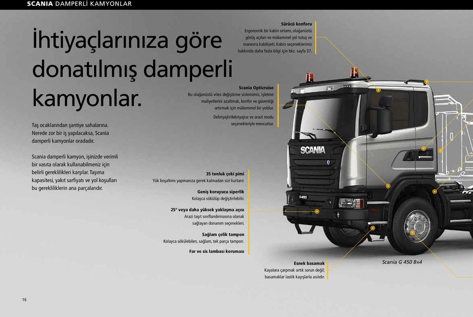 Nerede zor bir iş yapılacaksa, Scania damperli kamyonlar oradadır.