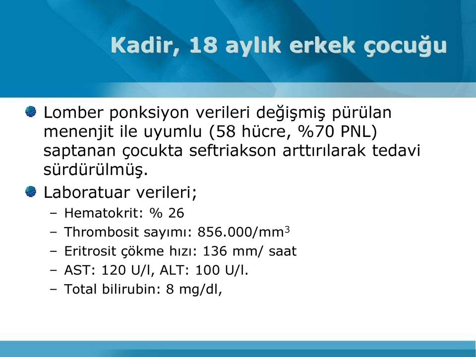 sürdürülmüş. Laboratuar verileri; Hematokrit: % 26 Thrombosit sayımı: 856.