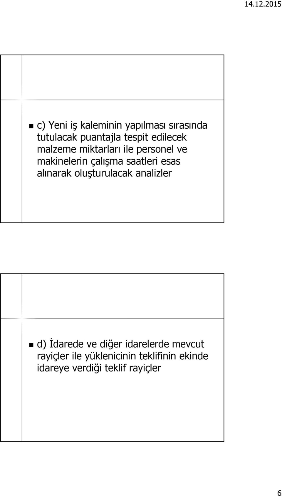 esas alınarak oluşturulacak analizler d) İdarede ve diğer idarelerde