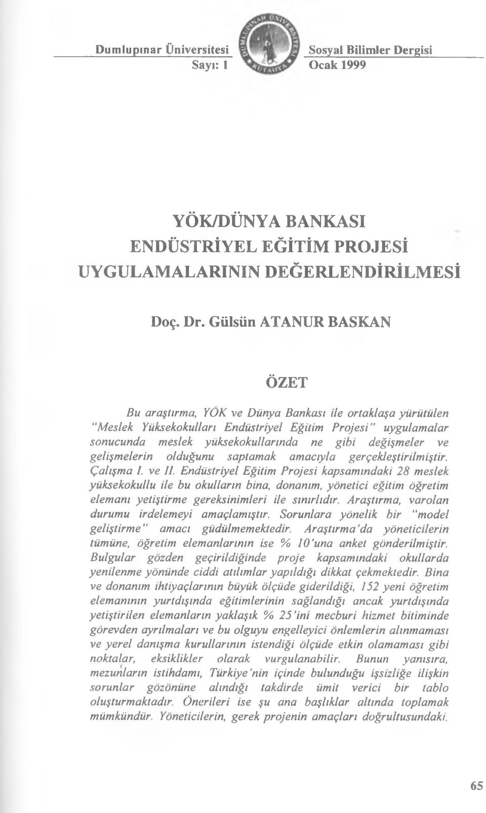 değişmeler ve gelişmelerin olduğunu saptamak amacıyla gerçekleştirilmiştir. Çalışma I. ve II.