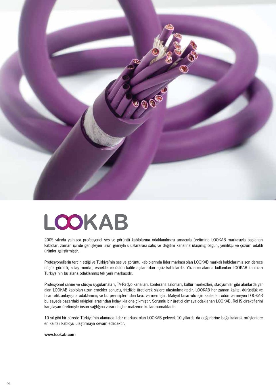 Profesyonellerin tercih ettiği ve Türkiye nin ses ve görüntü kablolarında lider markası olan LOOKAB markalı kablolarımız son derece düşük gürültü, kolay montaj, esneklik ve üstün kalite açılarından