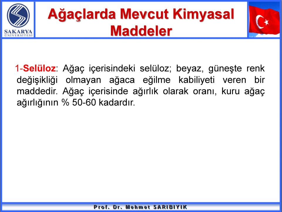 olmayan ağaca eğilme kabiliyeti veren bir maddedir.