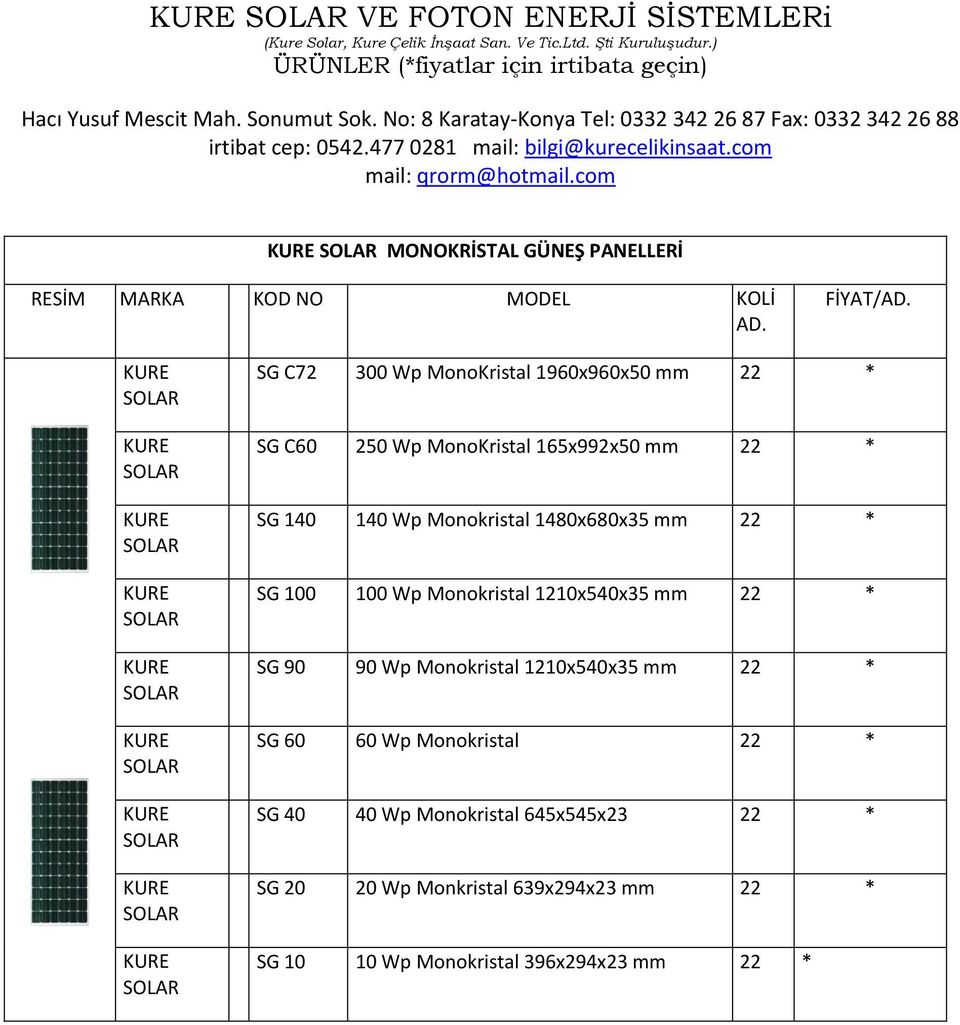 SG C7 300 Wp MonoKristal 190x90x50 mm SG C0 50 Wp MonoKristal 15x99x50 mm SG 140 140 Wp Monokristal 1480x80x35 mm SG 100 100 Wp